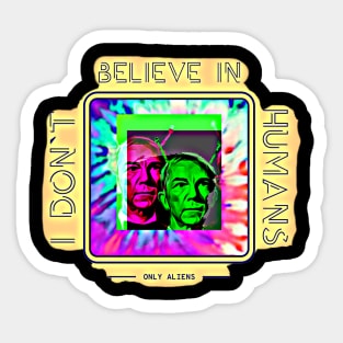 I Don't Believe in Humans (only Aliens) Sticker